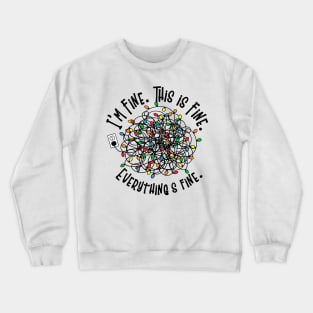 I am Fine. This Is Fine. Everything Is Fine, Christmas Shirt Crewneck Sweatshirt